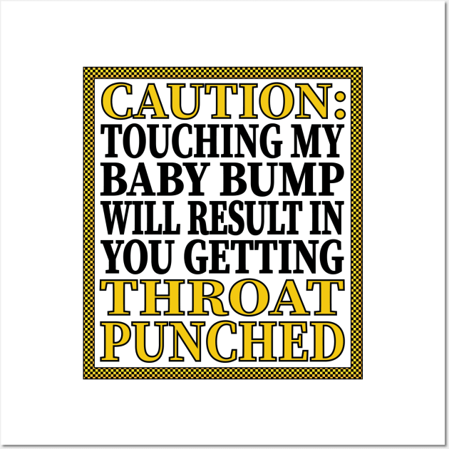 Caution: Touching My Baby Bump Will Result In You Getting Throat Punched Wall Art by LahayCreative2017